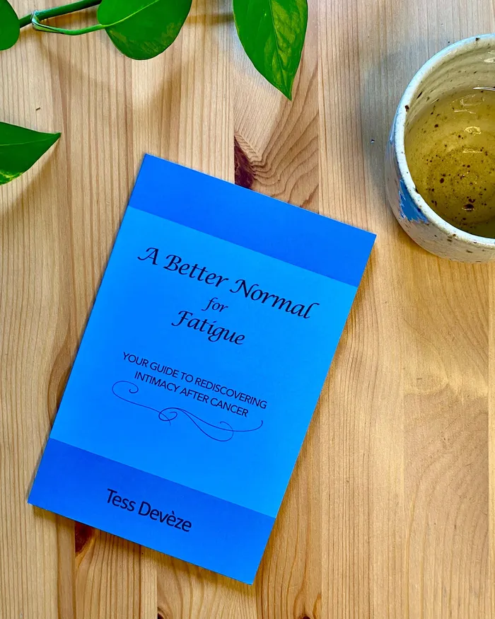 A Better Normal for Fatigue Your Guide to Rediscovering Intimacy After Cancer Tess Devze Anal A Better Normal for Fatigue Your Guide to Rediscovering Intimacy After Cancer Tess Devze Anal